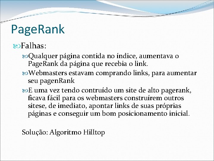 Page. Rank Falhas: Qualquer página contida no índice, aumentava o Page. Rank da página