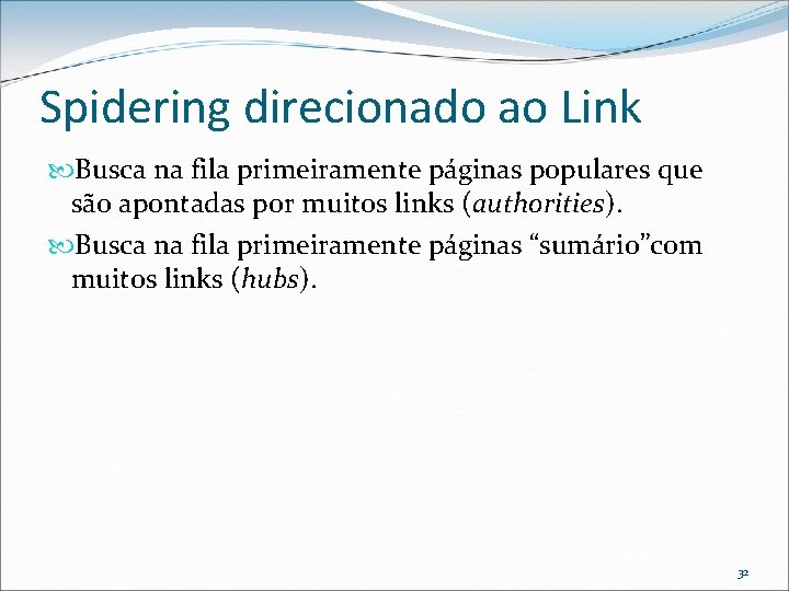 Spidering direcionado ao Link Busca na fila primeiramente páginas populares que são apontadas por