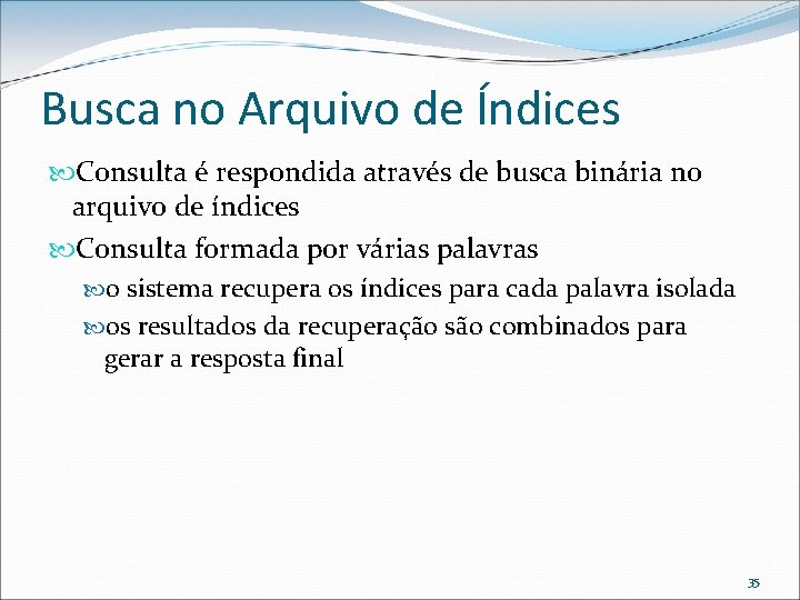 Busca no Arquivo de Índices Consulta é respondida através de busca binária no arquivo