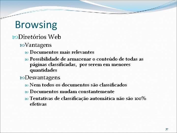 Browsing Diretórios Web Vantagens Documentos mais relevantes Possibilidade de armazenar o conteúdo de todas