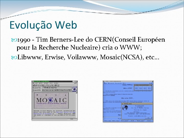 Evolução Web 1990 - Tim Berners-Lee do CERN(Conseil Européen pour la Recherche Nucleaire) cria