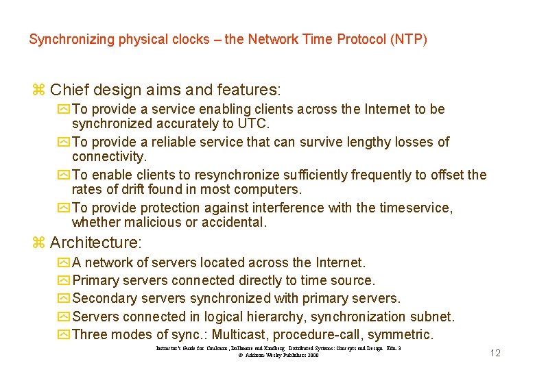 Synchronizing physical clocks – the Network Time Protocol (NTP) z Chief design aims and