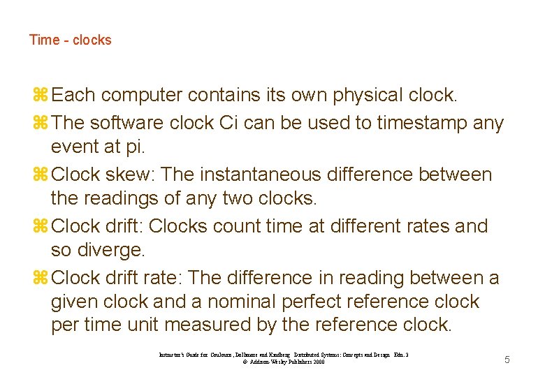Time - clocks z Each computer contains its own physical clock. z The software