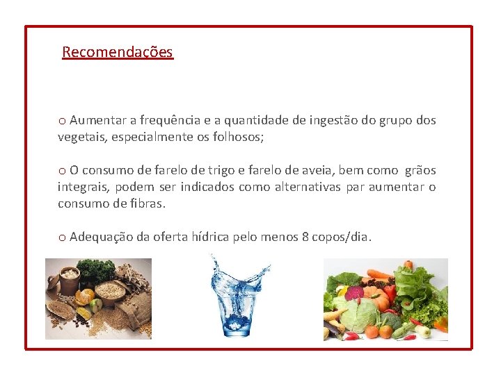 Recomendações o Aumentar a frequência e a quantidade de ingestão do grupo dos vegetais,