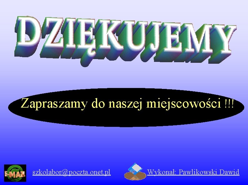 Zapraszamy do naszej miejscowości !!! szkolabor@poczta. onet. pl Wykonał: Pawlikowski Dawid 