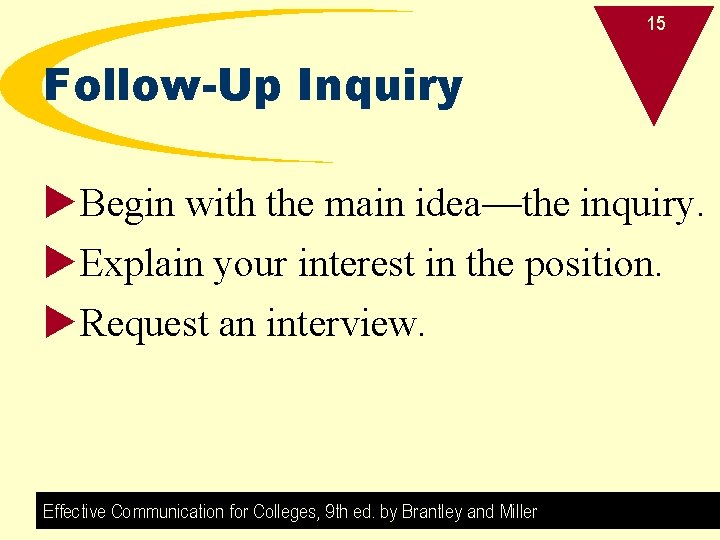 15 Follow-Up Inquiry u. Begin with the main idea—the inquiry. u. Explain your interest