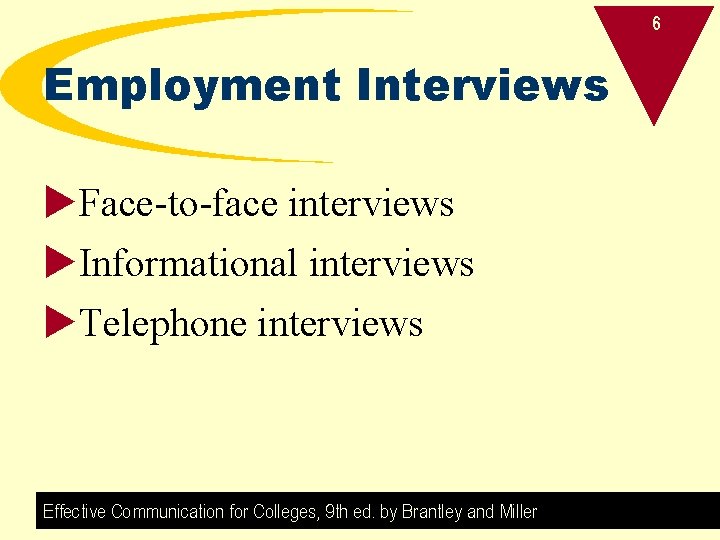 6 Employment Interviews u. Face-to-face interviews u. Informational interviews u. Telephone interviews Effective Communication