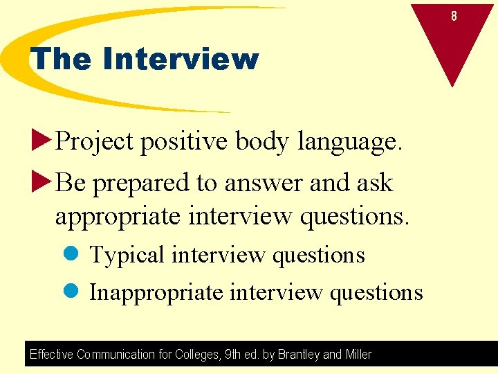 8 The Interview u. Project positive body language. u. Be prepared to answer and