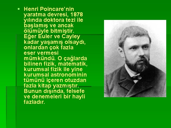 § Henri Poincare’nin yaratma devresi, 1878 yılında doktora tezi ile başlamış ve ancak ölümüyle