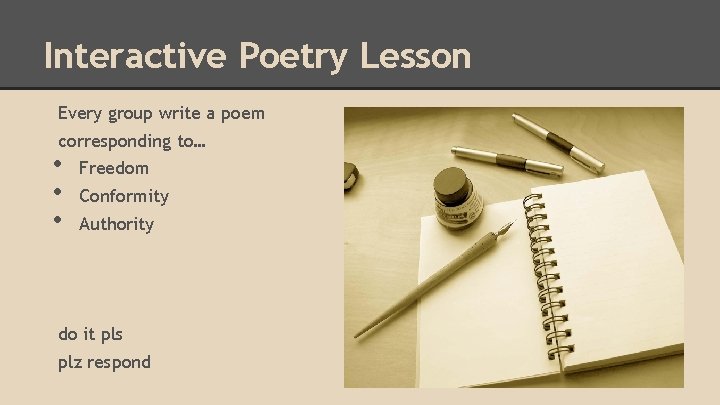 Interactive Poetry Lesson Every group write a poem corresponding to… • • • Freedom
