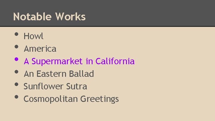 Notable Works • • • Howl America A Supermarket in California An Eastern Ballad