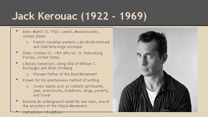 Jack Kerouac (1922 - 1969) • Born: March 12, 1922: Lowell, Massachusetts, United States