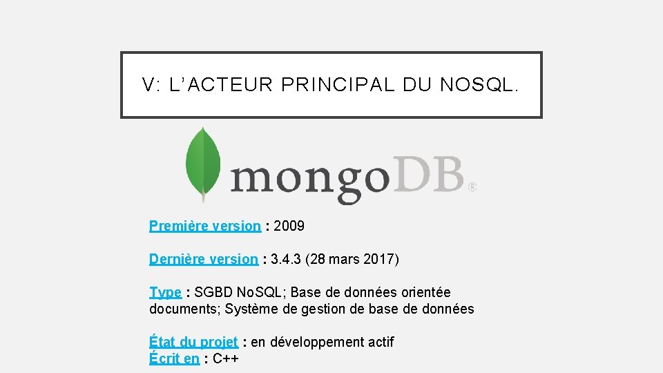 V: L’ACTEUR PRINCIPAL DU NOSQL. Première version : 2009 Dernière version : 3. 4.