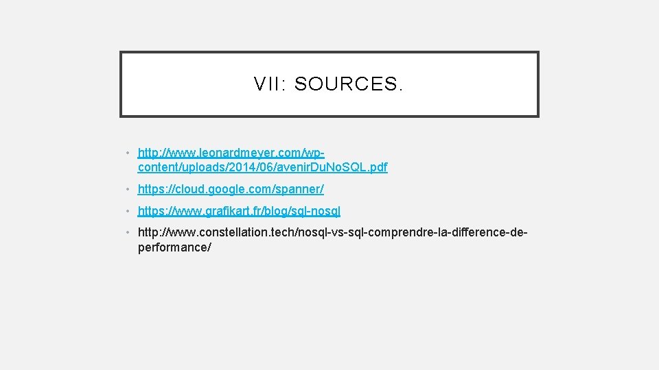 VII: SOURCES. • http: //www. leonardmeyer. com/wpcontent/uploads/2014/06/avenir. Du. No. SQL. pdf • https: //cloud.
