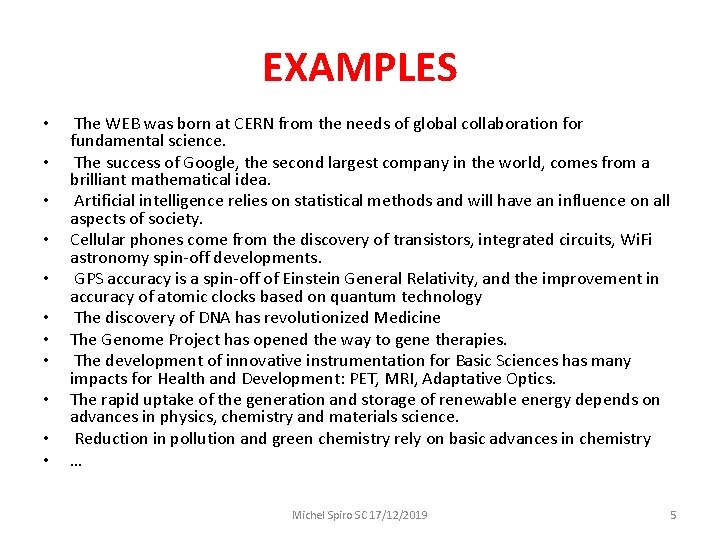 EXAMPLES • • • The WEB was born at CERN from the needs of