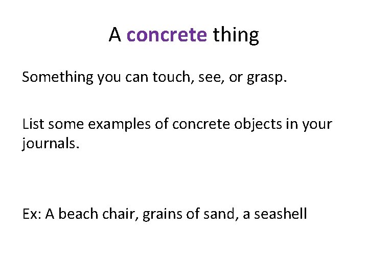 A concrete thing Something you can touch, see, or grasp. List some examples of