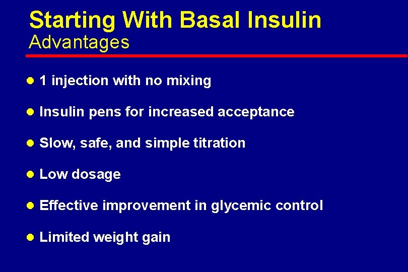 Starting With Basal Insulin Advantages l 1 injection with no mixing l Insulin pens