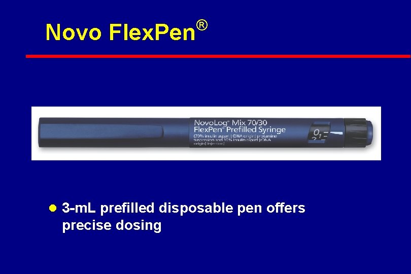 Novo Flex. Pen ® l 3 -m. L prefilled disposable pen offers precise dosing