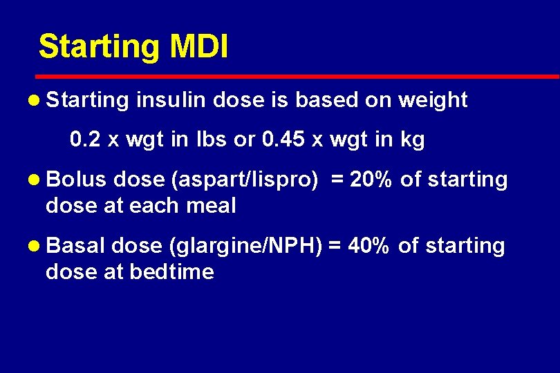 Starting MDI l Starting insulin dose is based on weight 0. 2 x wgt