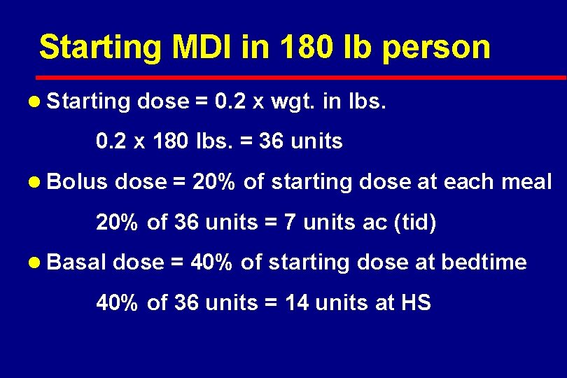 Starting MDI in 180 lb person l Starting dose = 0. 2 x wgt.