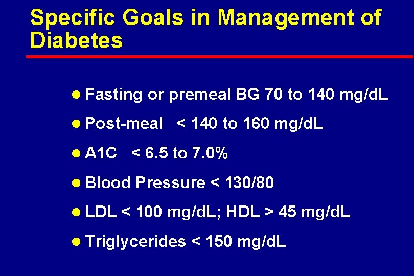 Specific Goals in Management of Diabetes l Fasting or premeal BG 70 to 140