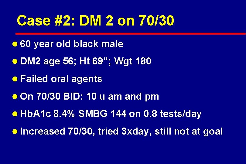 Case #2: DM 2 on 70/30 l 60 year old black male l DM