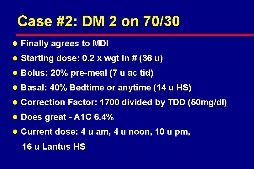 Case #2: DM 2 on 70/30 l Finally agrees to MDI l Starting dose: