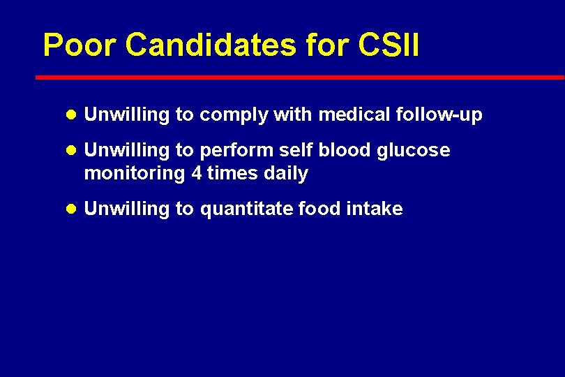 Poor Candidates for CSII l Unwilling to comply with medical follow-up l Unwilling to