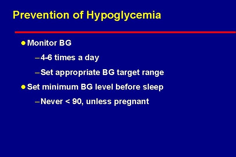 Prevention of Hypoglycemia l Monitor BG – 4 -6 times a day – Set