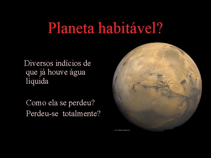 Planeta habitável? Diversos indícios de que já houve água líquida Como ela se perdeu?