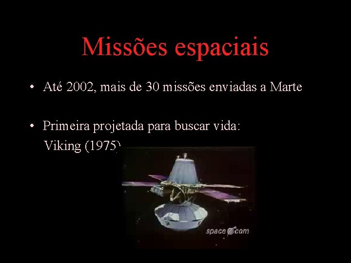 Missões espaciais • Até 2002, mais de 30 missões enviadas a Marte • Primeira