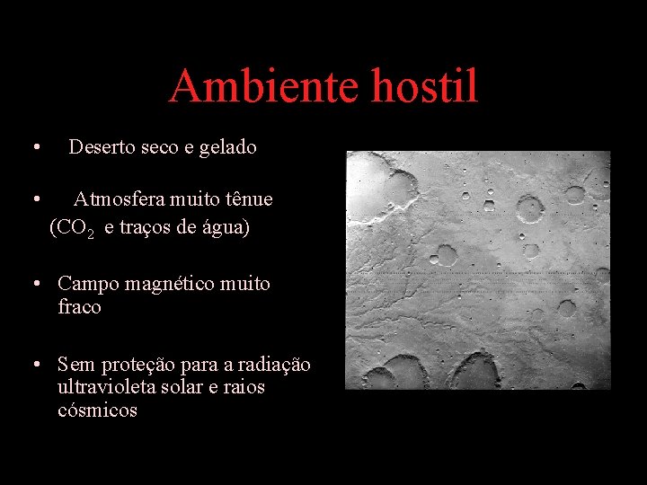 Ambiente hostil • Deserto seco e gelado • Atmosfera muito tênue (CO 2 e