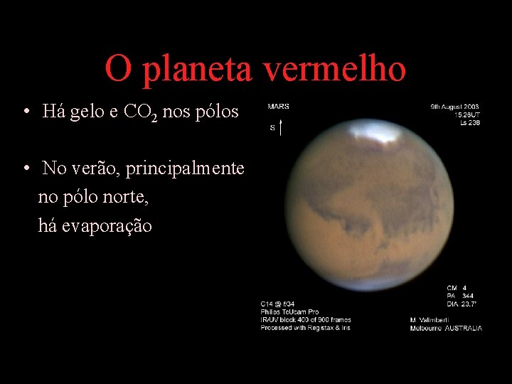 O planeta vermelho • Há gelo e CO 2 nos pólos • No verão,