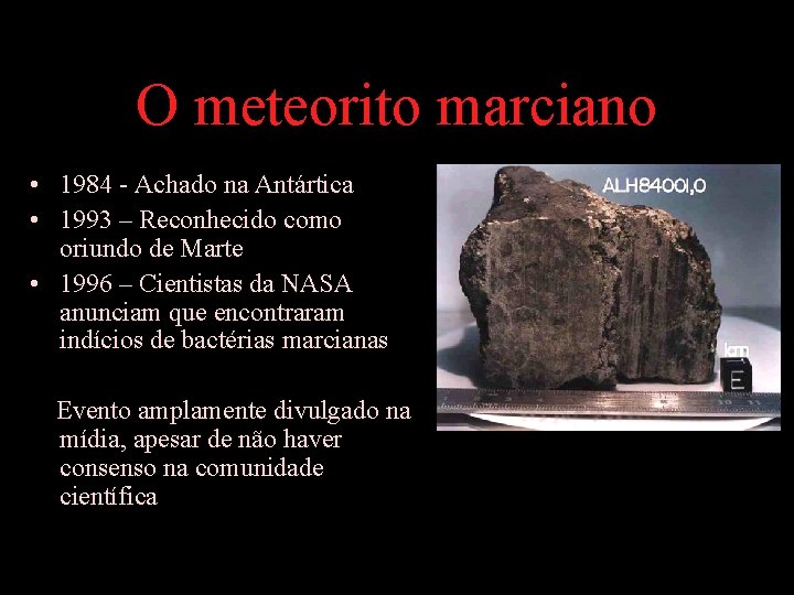 O meteorito marciano • 1984 - Achado na Antártica • 1993 – Reconhecido como
