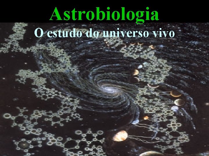 Astrobiologia O estudo do universo vivo 