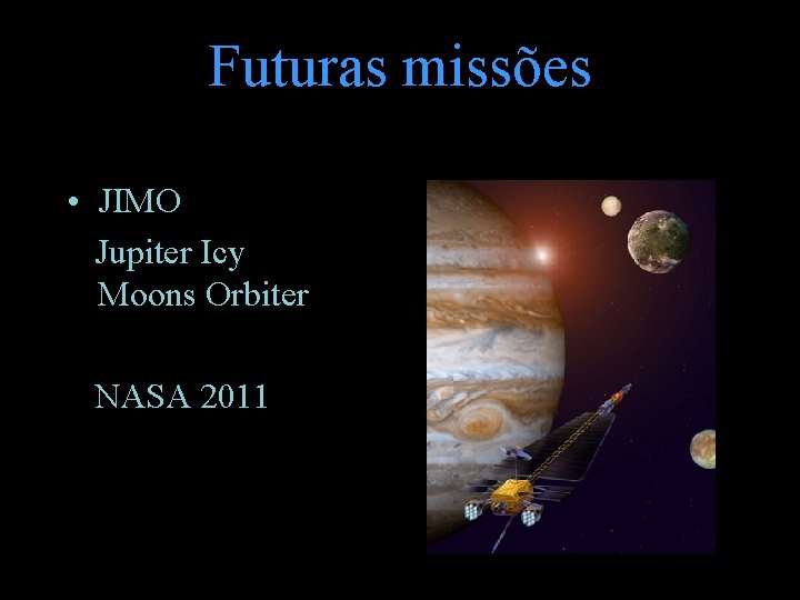 Futuras missões • JIMO Jupiter Icy Moons Orbiter NASA 2011 