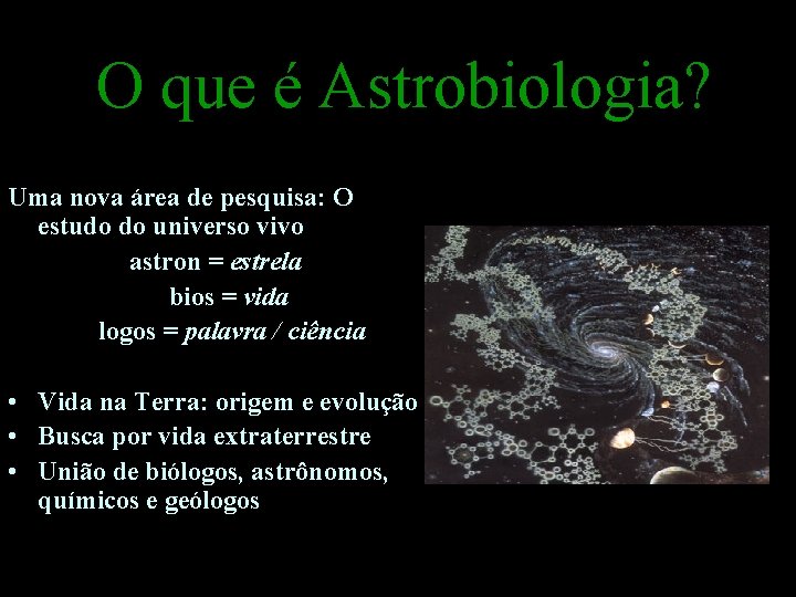 O que é Astrobiologia? Uma nova área de pesquisa: O estudo do universo vivo