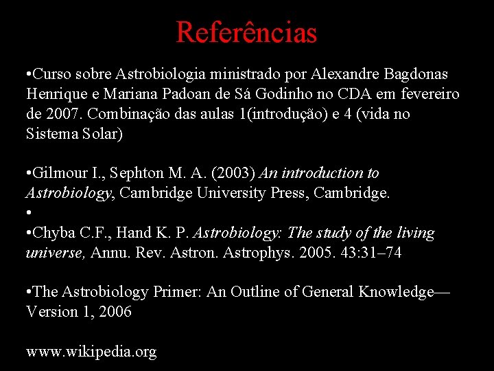 Referências • Curso sobre Astrobiologia ministrado por Alexandre Bagdonas Henrique e Mariana Padoan de