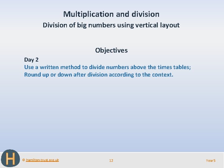 Multiplication and division Division of big numbers using vertical layout Objectives Day 2 Use
