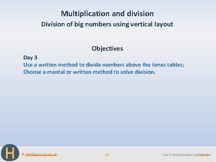 Multiplication and division Division of big numbers using vertical layout Objectives Day 3 Use