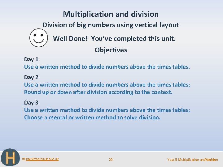 Multiplication and division Division of big numbers using vertical layout Well Done! You’ve completed