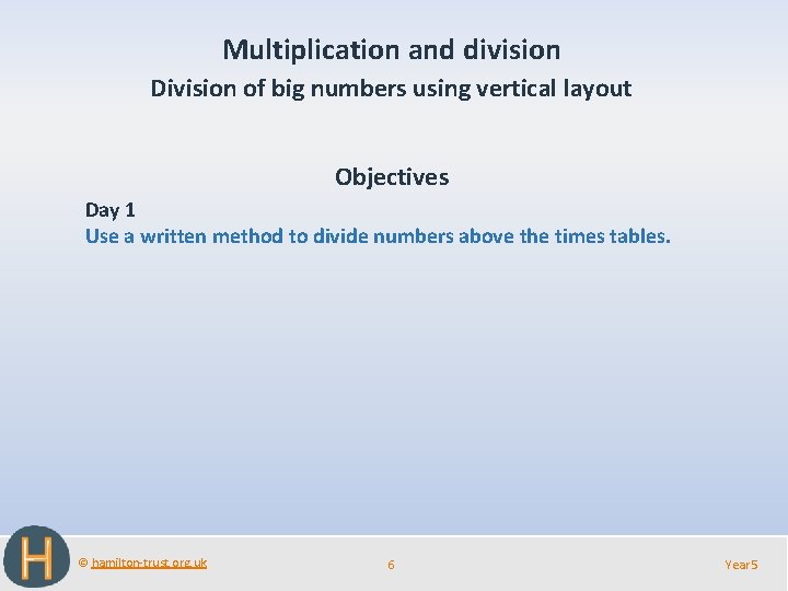 Multiplication and division Division of big numbers using vertical layout Objectives Day 1 Use