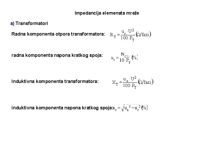 Impedancija elemenata mreže a) Transformatori u r ×U 2 Radna komponenta otpora transformatora: R
