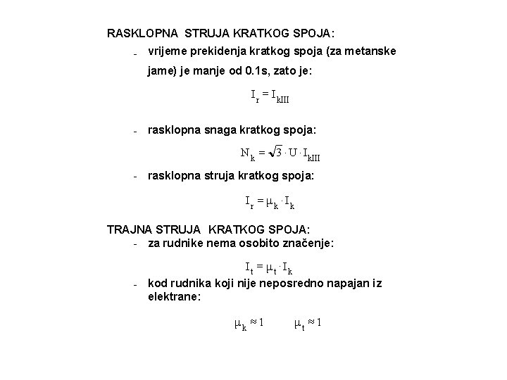 RASKLOPNA STRUJA KRATKOG SPOJA: - vrijeme prekidenja kratkog spoja (za metanske jame) je manje