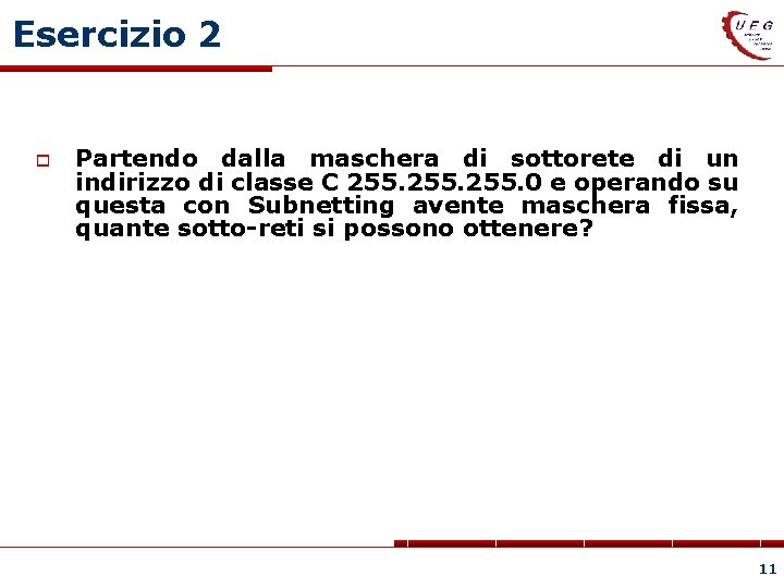 Esercizio 2 Partendo dalla maschera di sottorete di un indirizzo di classe C 255.