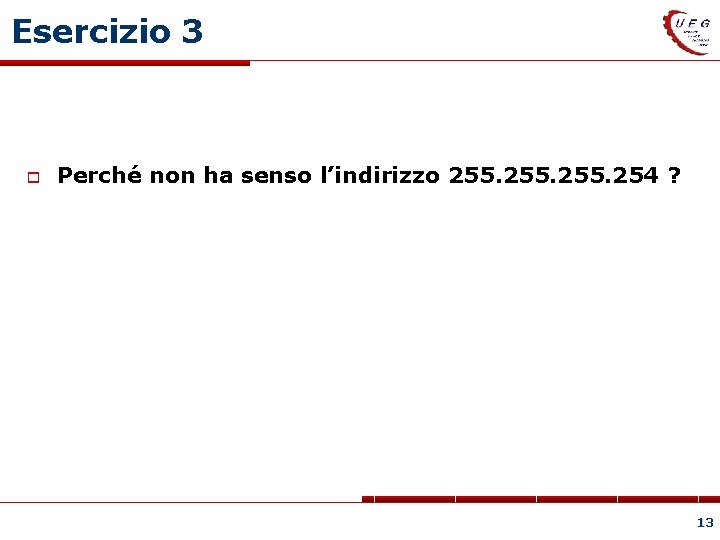 Esercizio 3 Perché non ha senso l’indirizzo 255. 254 ? 13 