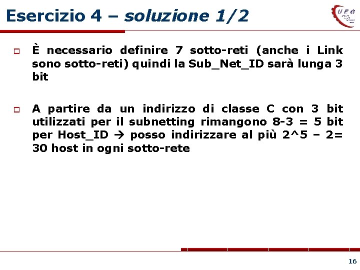 Esercizio 4 – soluzione 1/2 È necessario definire 7 sotto-reti (anche i Link sono