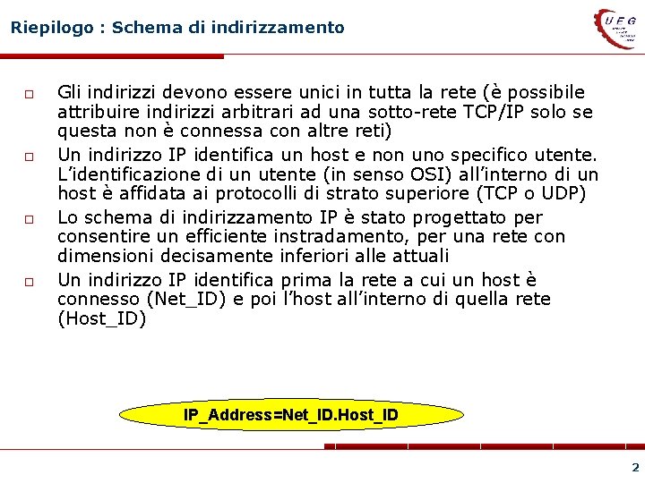 Riepilogo : Schema di indirizzamento Gli indirizzi devono essere unici in tutta la rete