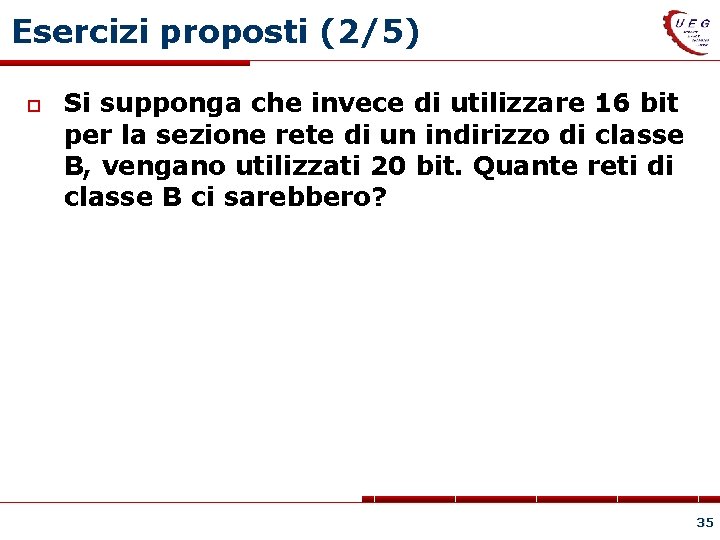 Esercizi proposti (2/5) Si supponga che invece di utilizzare 16 bit per la sezione
