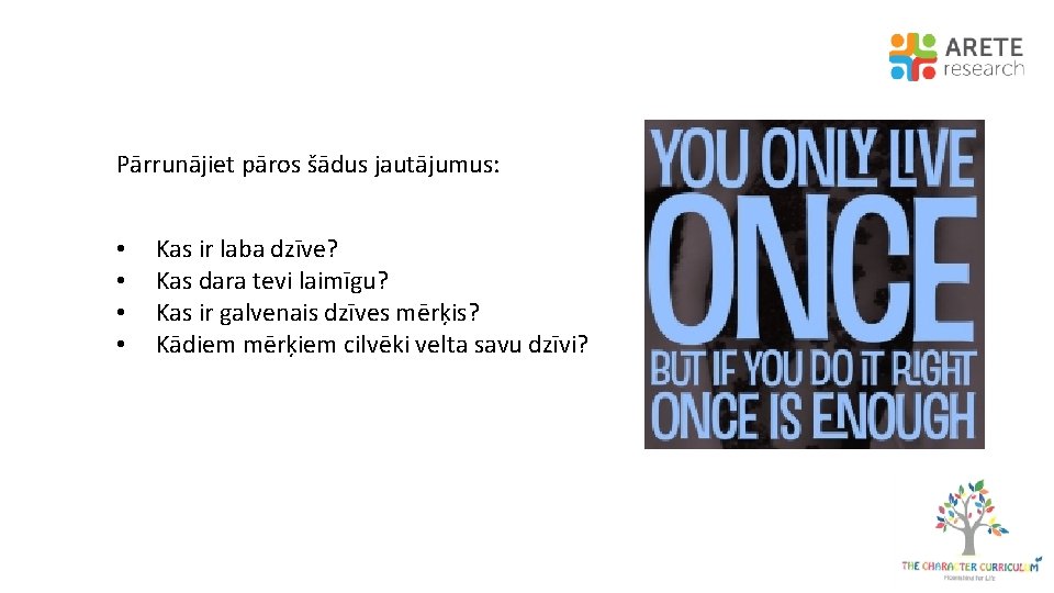 Pārrunājiet pāros šādus jautājumus: • • Kas ir laba dzīve? Kas dara tevi laimīgu?